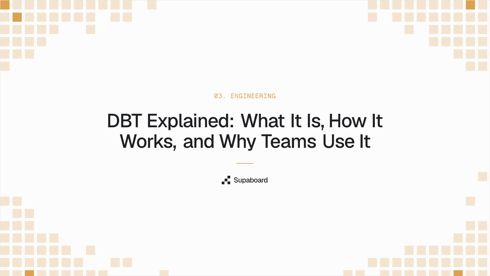 "DBT Explained: What It Is, How It Works, and Why Teams Use It" — Supaboard blog cover