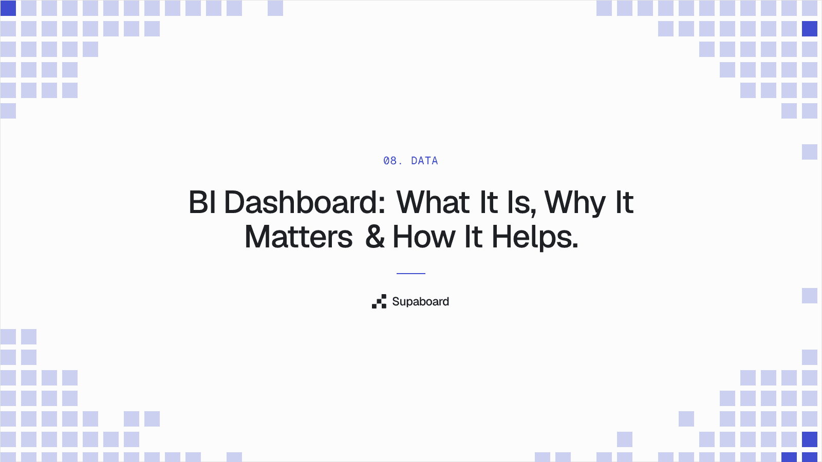 "BI Dashboard: What It Is, Why It Matters & How It Helps." — Supaboard blog cover